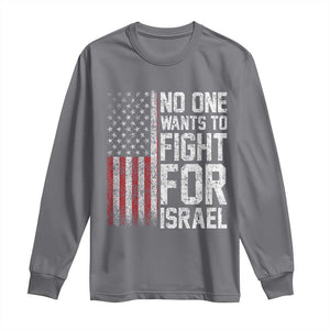 No One Wants To Fight For Israel Long Sleeve Shirt Vintage American Flag Anti War Freedom First TS14 Charcoal Print Your Wear
