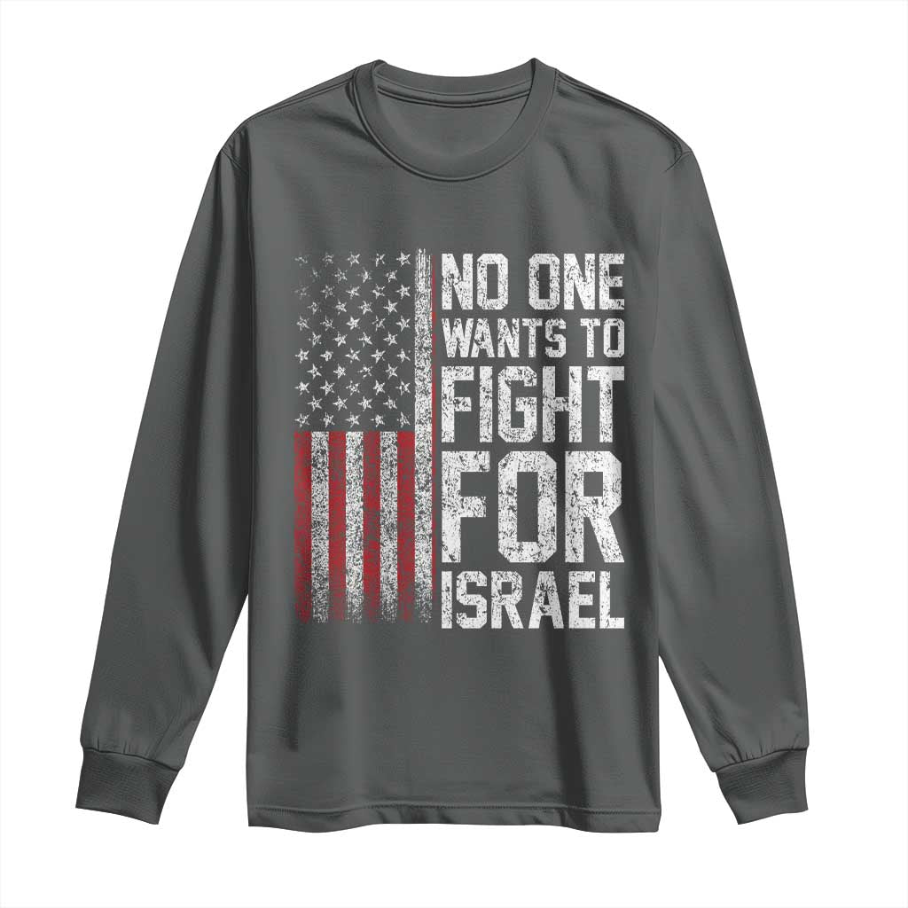 No One Wants To Fight For Israel Long Sleeve Shirt Vintage American Flag Anti War Freedom First TS14 Dark Heather Print Your Wear
