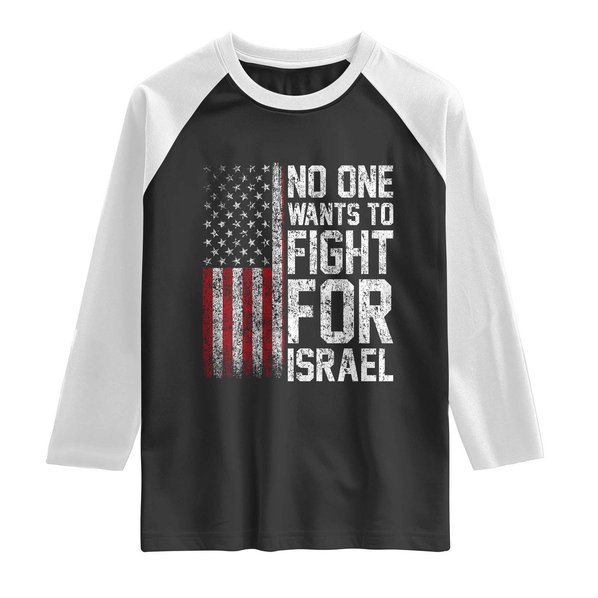 No One Wants To Fight For Israel Raglan Shirt Vintage American Flag Anti War Freedom First TS14 Black White Print Your Wear