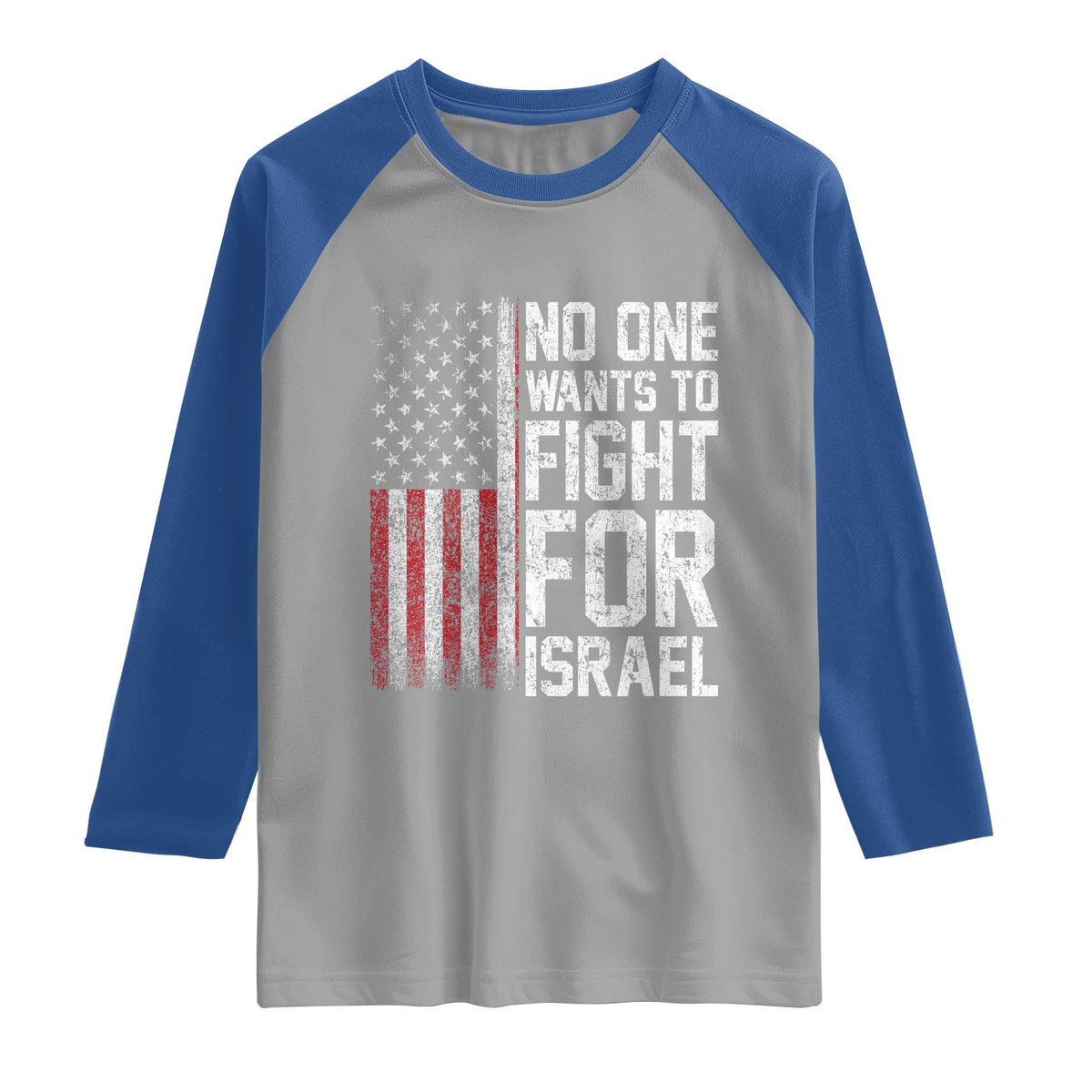 No One Wants To Fight For Israel Raglan Shirt Vintage American Flag Anti War Freedom First TS14 Sport Gray Royal Print Your Wear