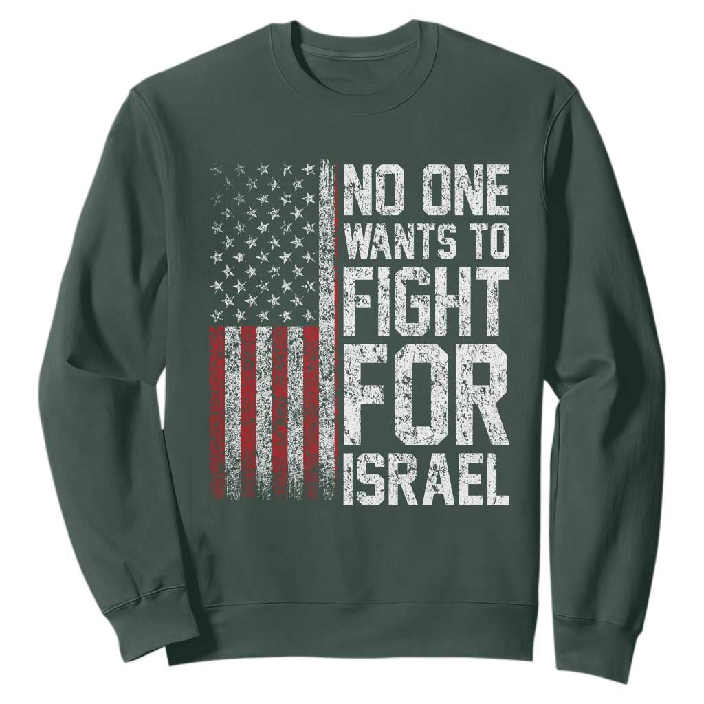 No One Wants To Fight For Israel Sweatshirt Vintage American Flag Anti War Freedom First TS14 Dark Forest Green Print Your Wear