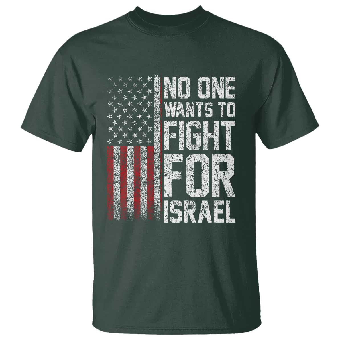 No One Wants To Fight For Israel T Shirt Vintage American Flag Anti War Freedom First TS14 Dark Forest Green Print Your Wear