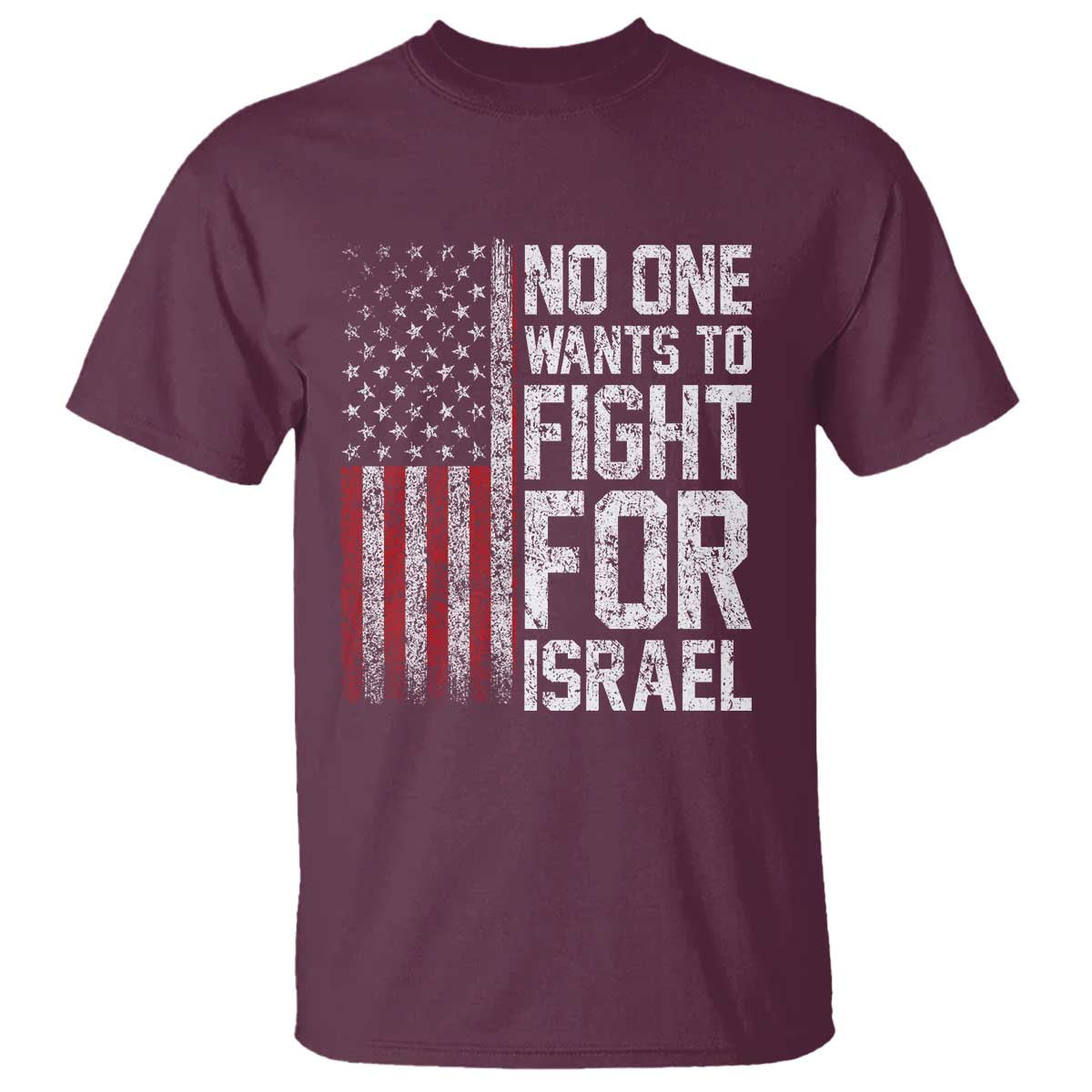 No One Wants To Fight For Israel T Shirt Vintage American Flag Anti War Freedom First TS14 Maroon Print Your Wear
