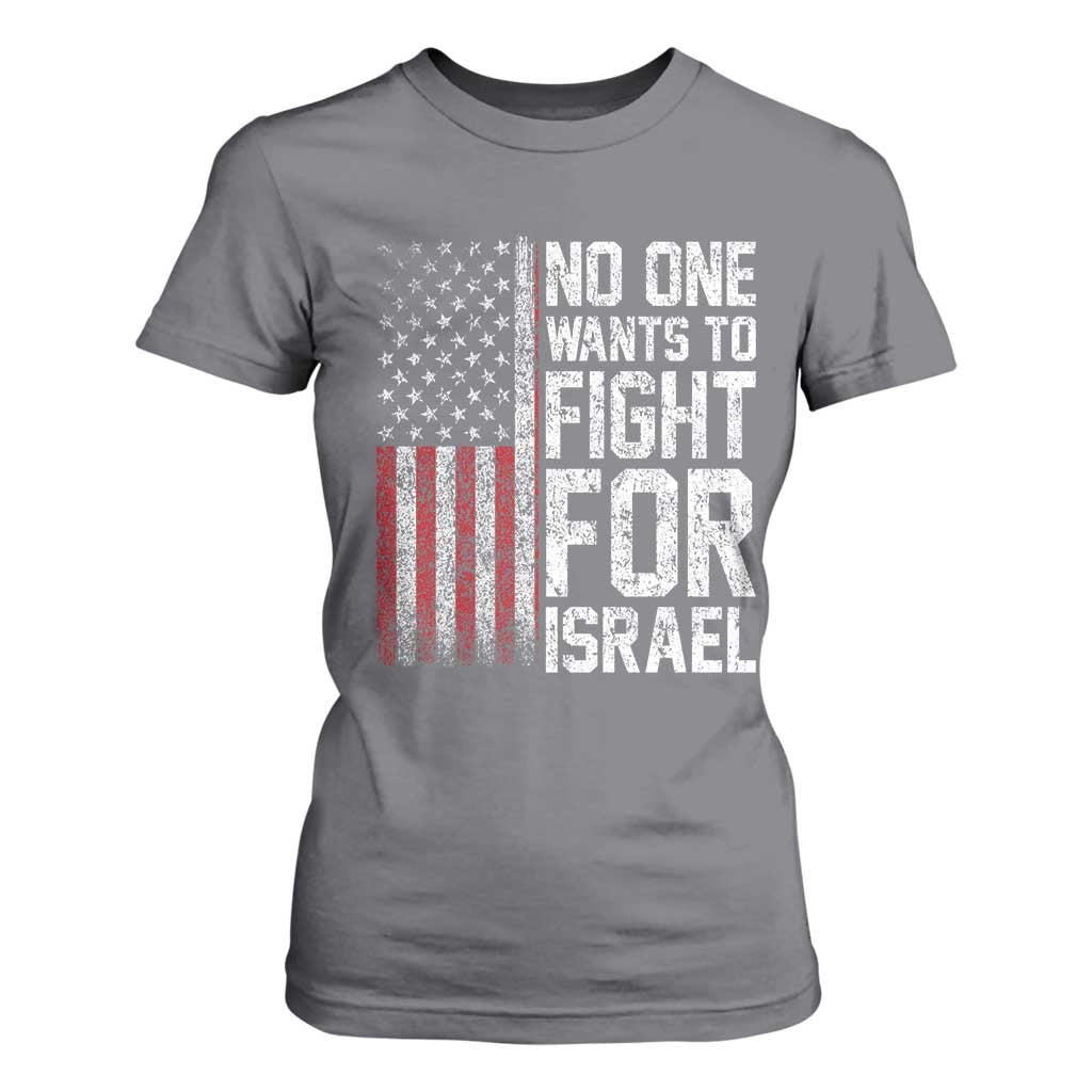 No One Wants To Fight For Israel T Shirt For Women Vintage American Flag Anti War Freedom First TS14 Charcoal Print Your Wear