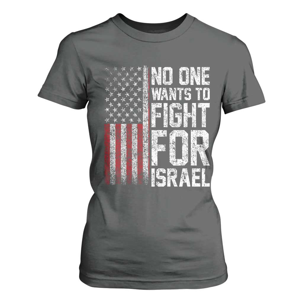 No One Wants To Fight For Israel T Shirt For Women Vintage American Flag Anti War Freedom First TS14 Dark Heather Print Your Wear