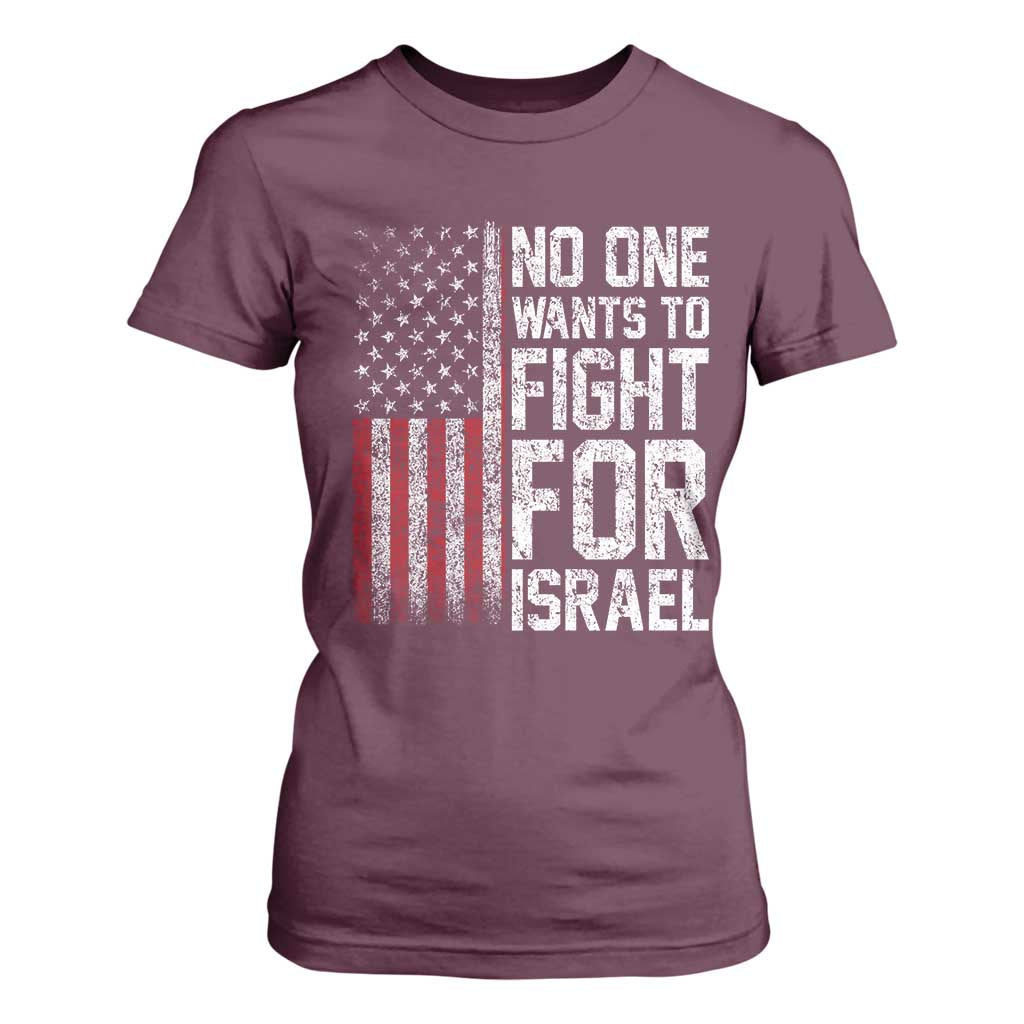 No One Wants To Fight For Israel T Shirt For Women Vintage American Flag Anti War Freedom First TS14 Maroon Print Your Wear