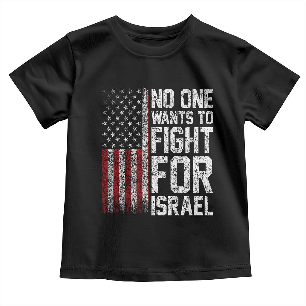 No One Wants To Fight For Israel Toddler T Shirt Vintage American Flag Anti War Freedom First TS14 Black Print Your Wear