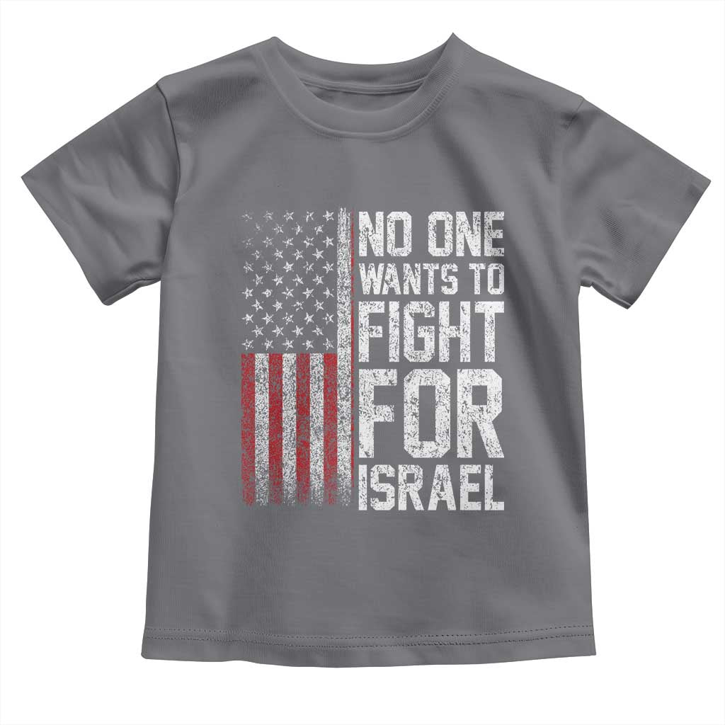 No One Wants To Fight For Israel Toddler T Shirt Vintage American Flag Anti War Freedom First TS14 Charcoal Print Your Wear