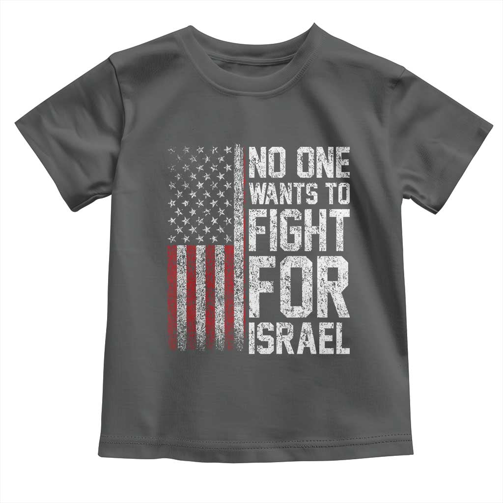 No One Wants To Fight For Israel Toddler T Shirt Vintage American Flag Anti War Freedom First TS14 Dark Heather Print Your Wear