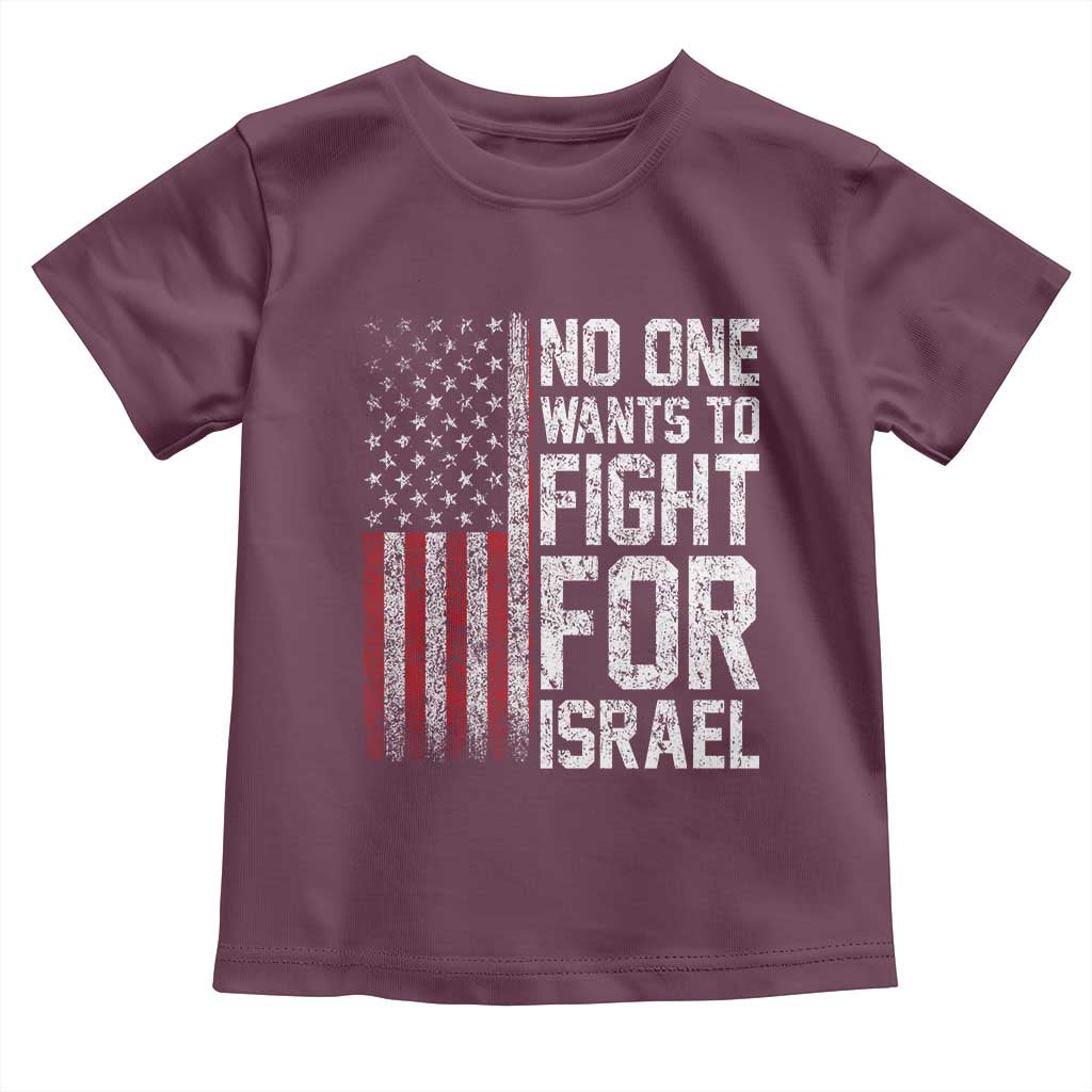 No One Wants To Fight For Israel Toddler T Shirt Vintage American Flag Anti War Freedom First TS14 Maroon Print Your Wear