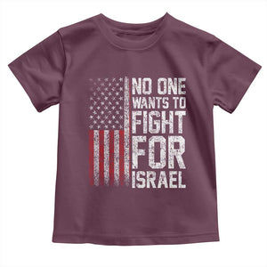 No One Wants To Fight For Israel Toddler T Shirt Vintage American Flag Anti War Freedom First TS14 Maroon Print Your Wear