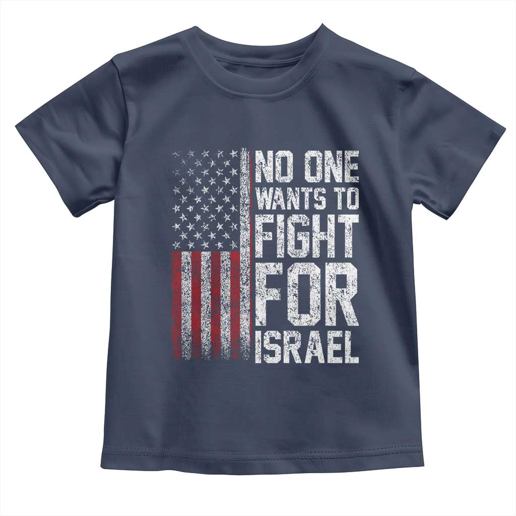 No One Wants To Fight For Israel Toddler T Shirt Vintage American Flag Anti War Freedom First TS14 Navy Print Your Wear