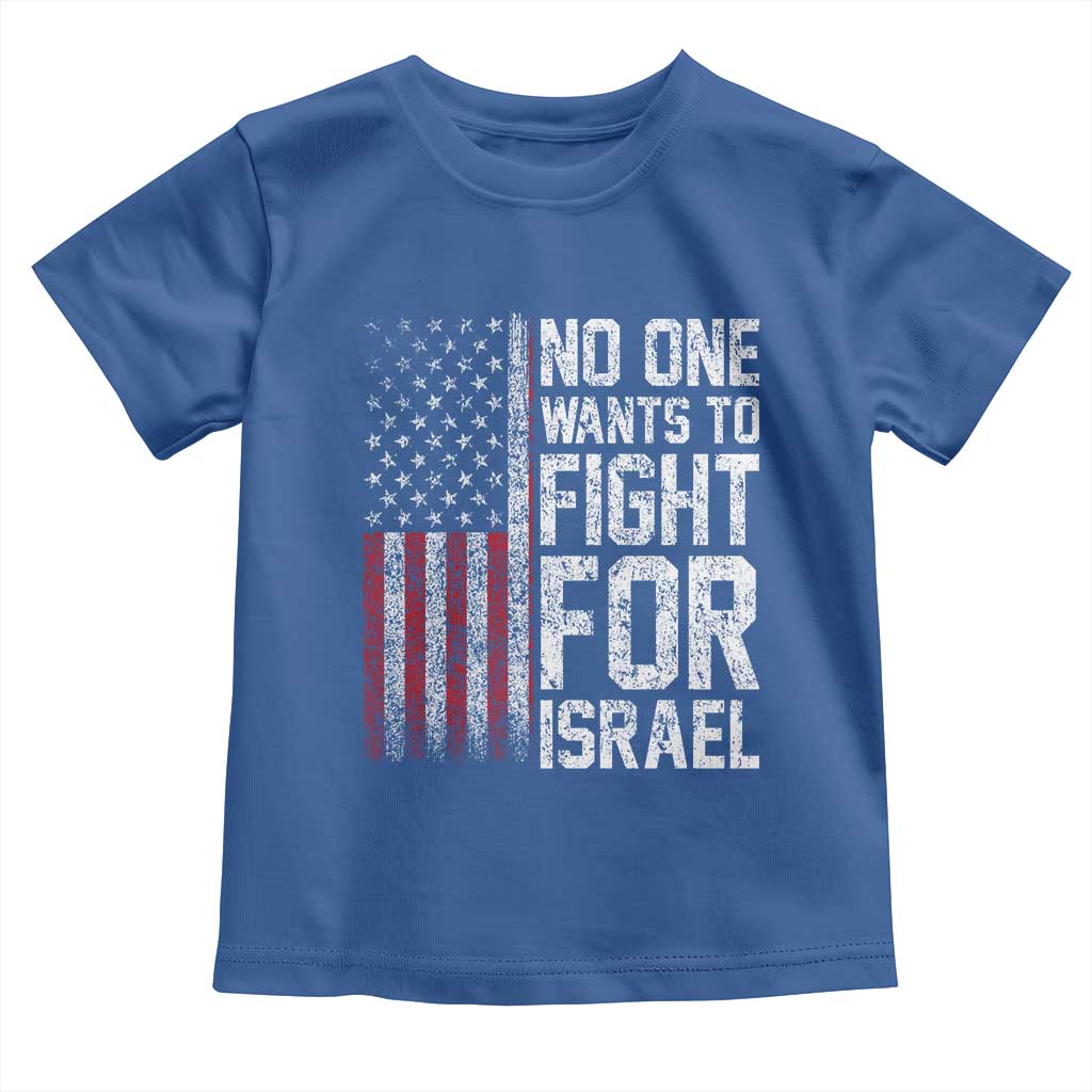No One Wants To Fight For Israel Toddler T Shirt Vintage American Flag Anti War Freedom First TS14 Royal Blue Print Your Wear