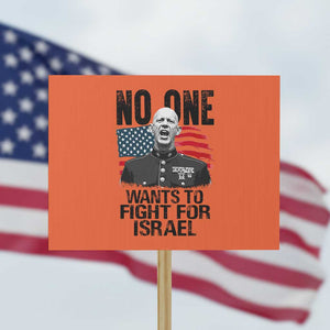 No One Wants To Fight For Israel Protest Sign Marine Veteran American Freedom TS14 Horizontal 18" × 24" Orange Print Your Wear