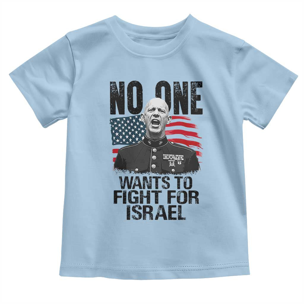 No One Wants To Fight For Israel Toddler T Shirt Marine Veteran American Freedom TS14 Light Blue Print Your Wear