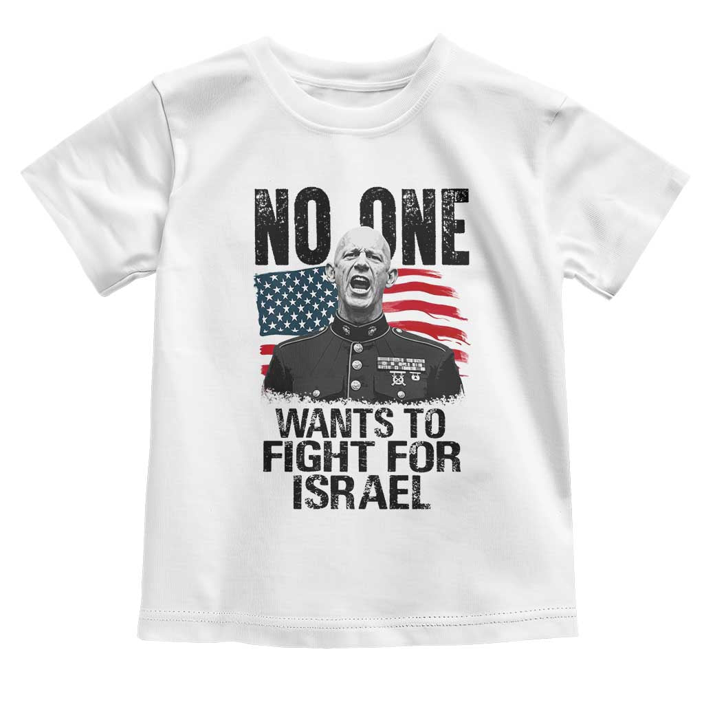 No One Wants To Fight For Israel Toddler T Shirt Marine Veteran American Freedom TS14 White Print Your Wear