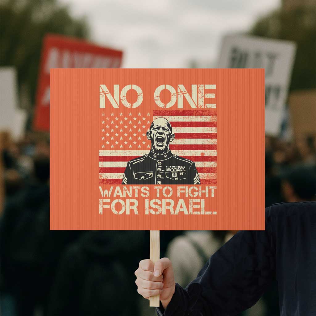 No One Wants To Fight For Israel Protest Sign America First Anti War Marine Veteran TS14 Horizontal 18