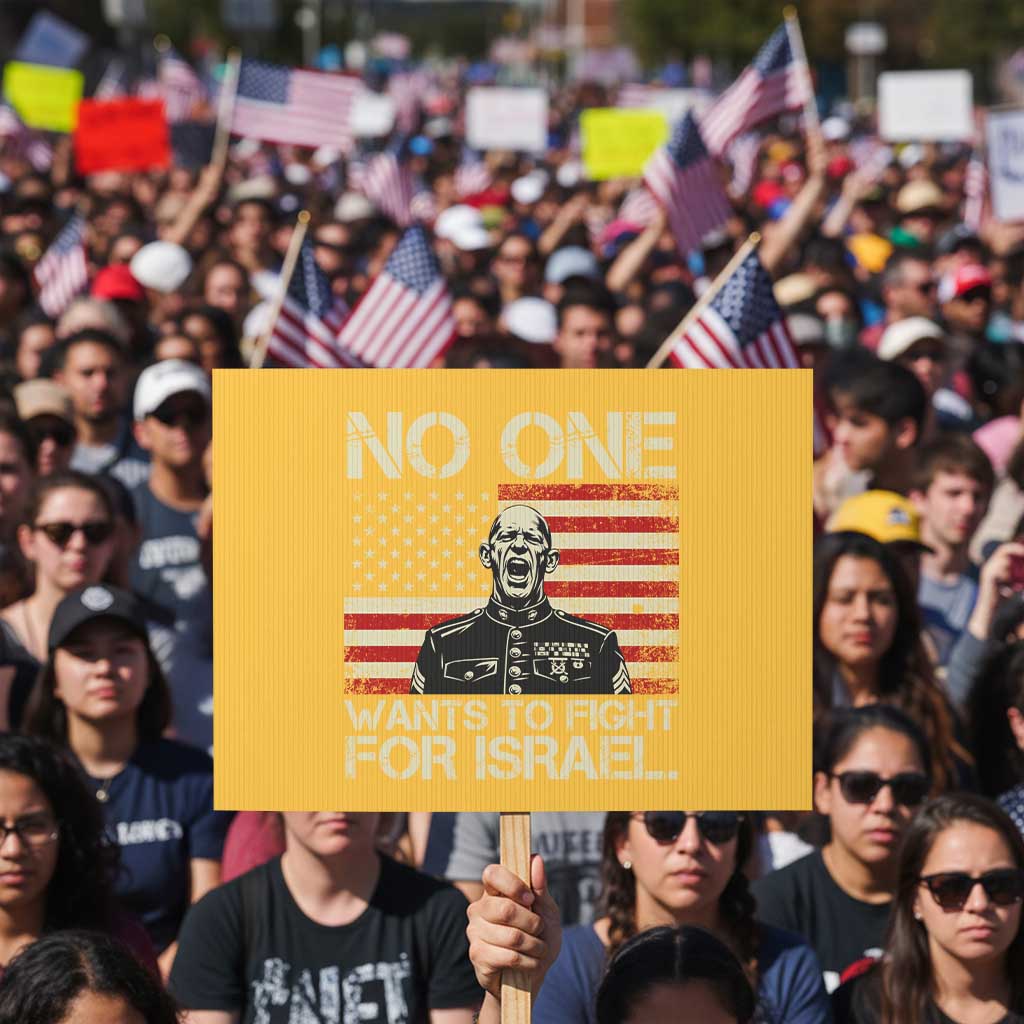 No One Wants To Fight For Israel Protest Sign America First Anti War Marine Veteran TS14 Horizontal 18