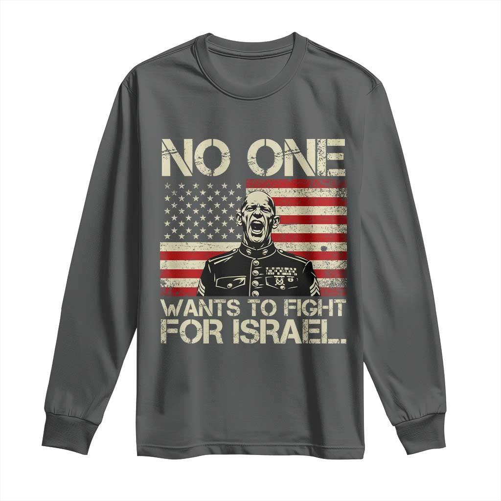 No One Wants To Fight For Israel Long Sleeve Shirt America First Anti War Marine Veteran TS14 Dark Heather Print Your Wear