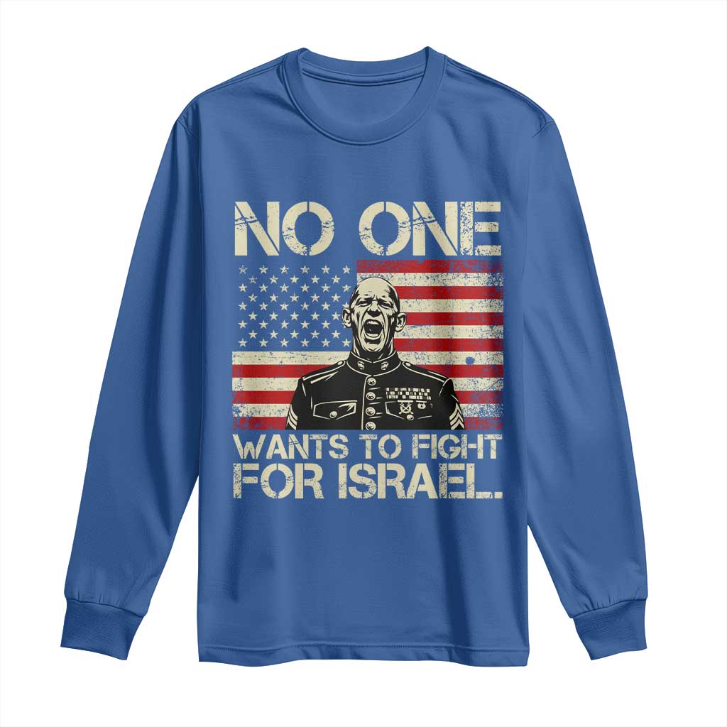 No One Wants To Fight For Israel Long Sleeve Shirt America First Anti War Marine Veteran TS14 Royal Blue Print Your Wear