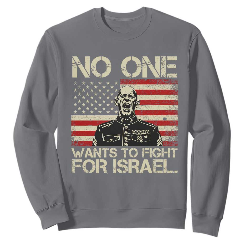 No One Wants To Fight For Israel Sweatshirt America First Anti War Marine Veteran TS14 Charcoal Print Your Wear