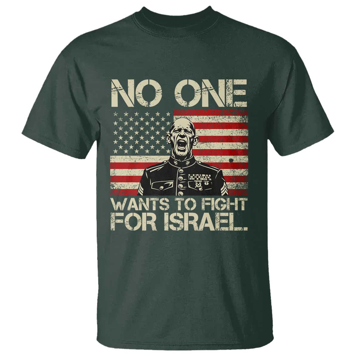 No One Wants To Fight For Israel T Shirt America First Anti War Marine Veteran TS14 Dark Forest Green Print Your Wear