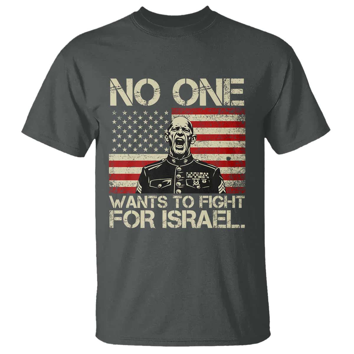 No One Wants To Fight For Israel T Shirt America First Anti War Marine Veteran TS14 Dark Heather Print Your Wear