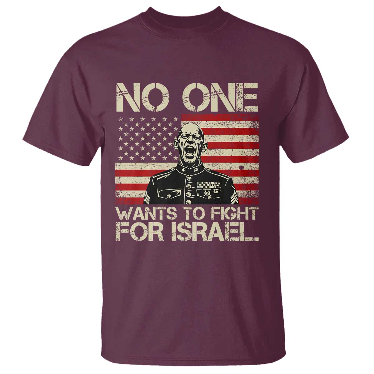 No One Wants To Fight For Israel T Shirt America First Anti War Marine Veteran TS14 Maroon Print Your Wear