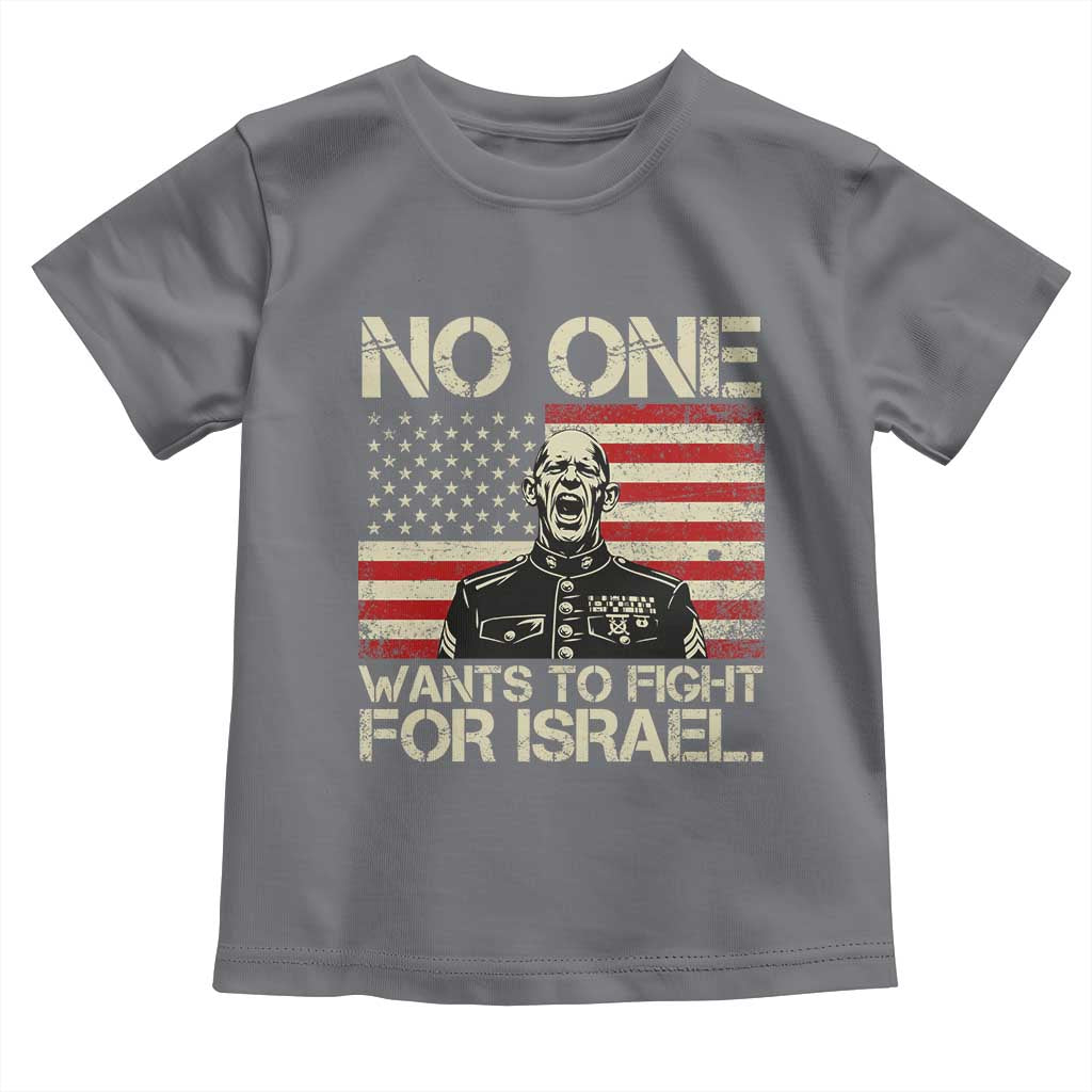 No One Wants To Fight For Israel Toddler T Shirt America First Anti War Marine Veteran TS14 Charcoal Print Your Wear