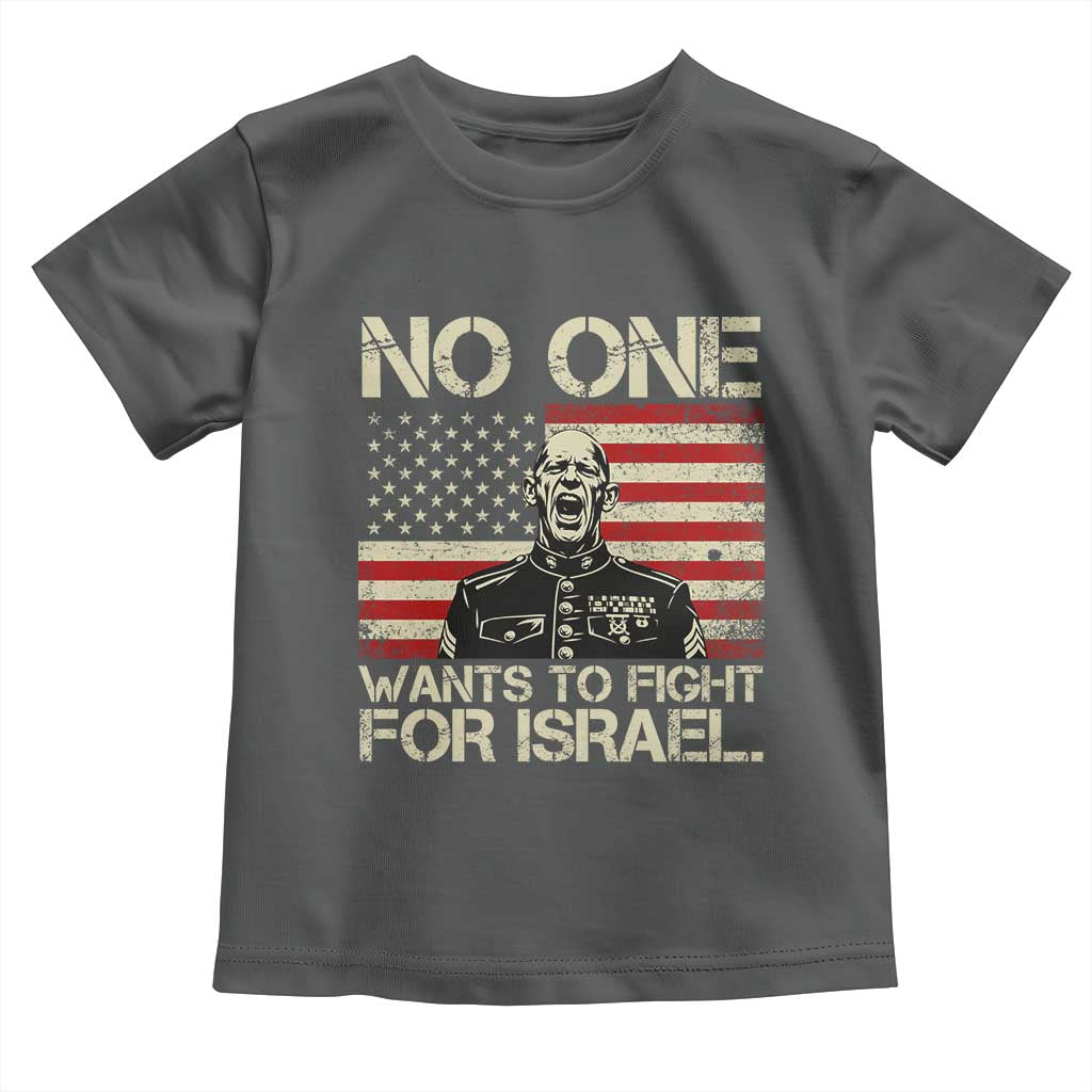 No One Wants To Fight For Israel Toddler T Shirt America First Anti War Marine Veteran TS14 Dark Heather Print Your Wear
