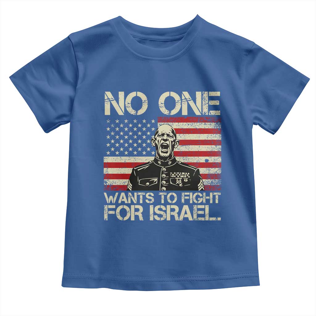 No One Wants To Fight For Israel Toddler T Shirt America First Anti War Marine Veteran TS14 Royal Blue Print Your Wear
