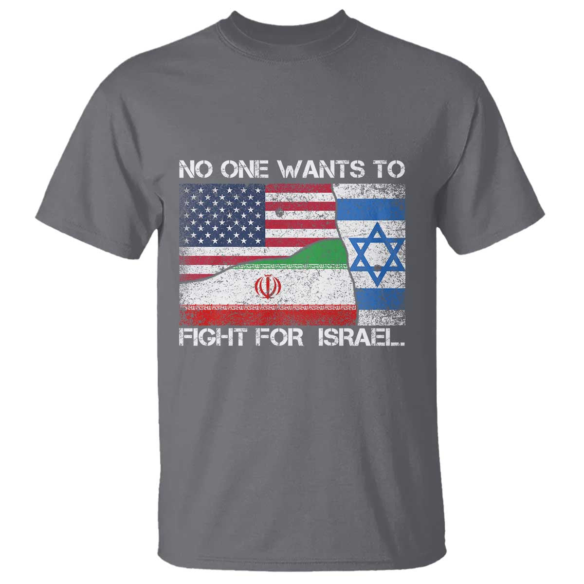 No One Wants To Fight For Israel T Shirt Marine Veteran Freedom Statement TS14 Charcoal Print Your Wear