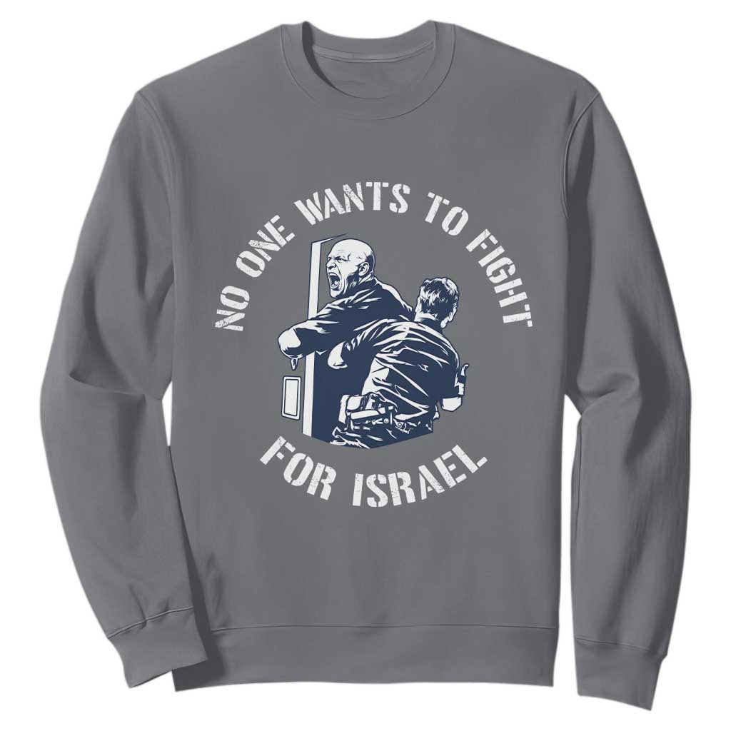 No One Wants To Fight For Israel Sweatshirt Marine Veteran Anti War America First Statement TS14 Charcoal Print Your Wear