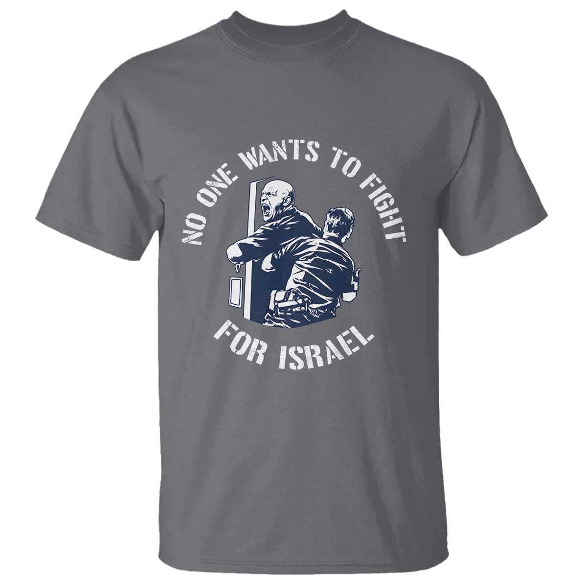 No One Wants To Fight For Israel T Shirt Marine Veteran Anti War America First Statement TS14 Charcoal Print Your Wear