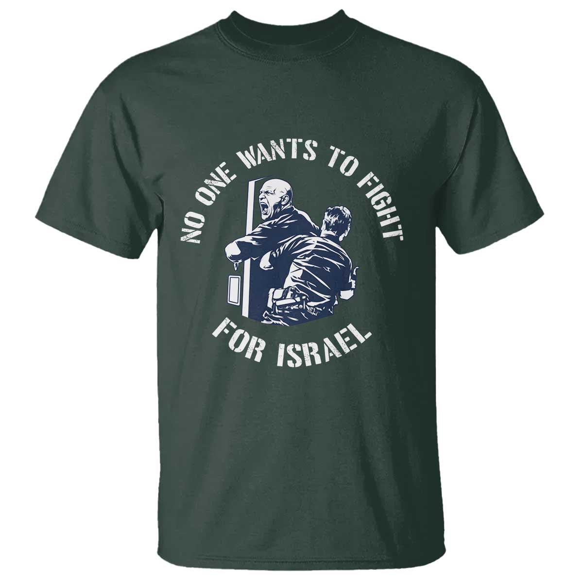 No One Wants To Fight For Israel T Shirt Marine Veteran Anti War America First Statement TS14 Dark Forest Green Print Your Wear