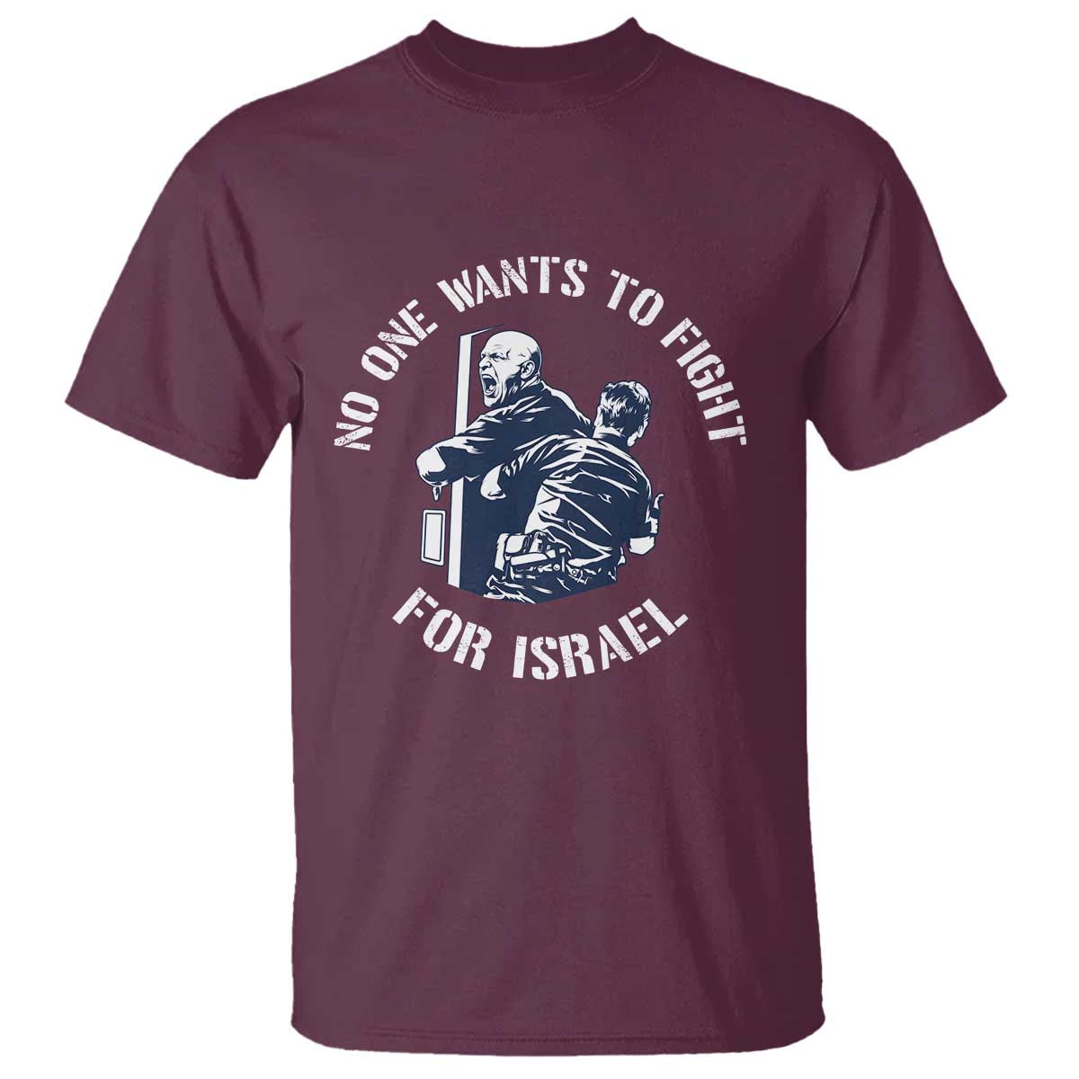 No One Wants To Fight For Israel T Shirt Marine Veteran Anti War America First Statement TS14 Maroon Print Your Wear