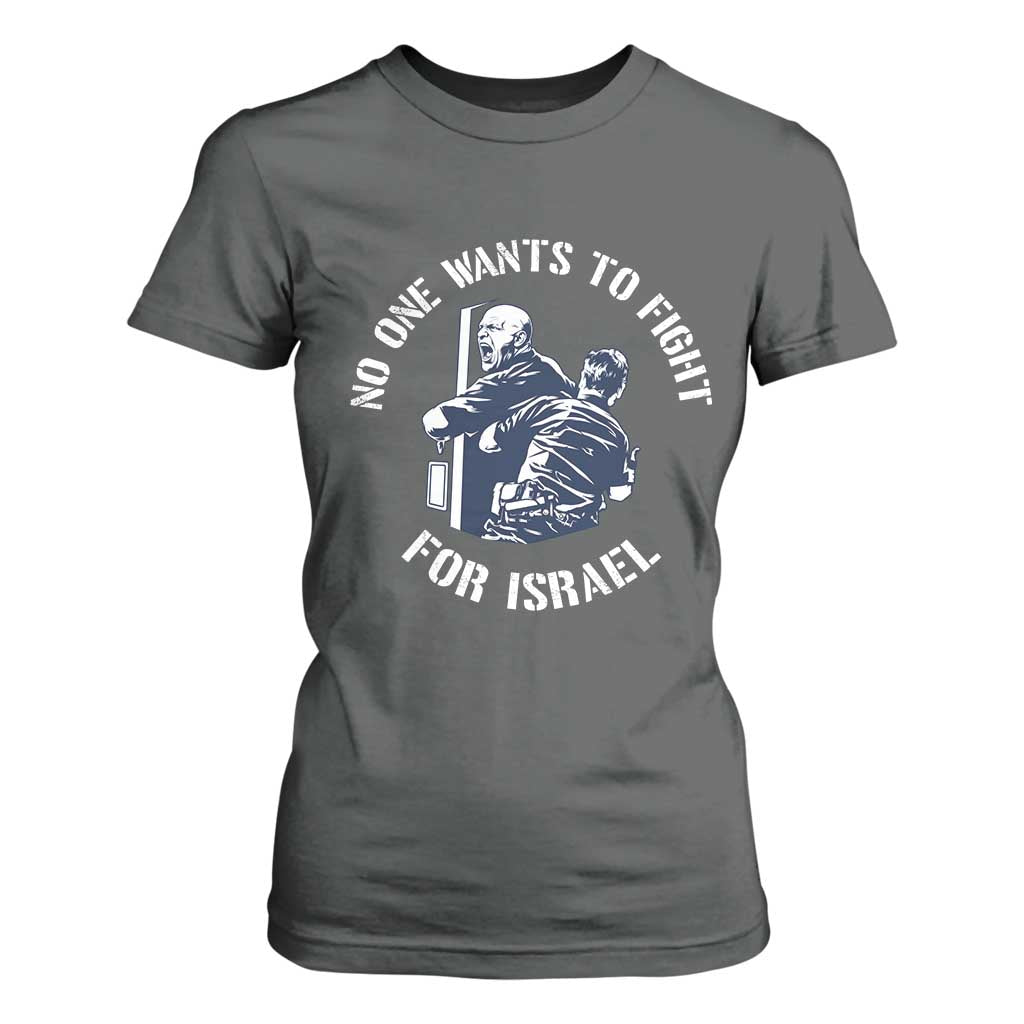 No One Wants To Fight For Israel T Shirt For Women Marine Veteran Anti War America First Statement TS14 Dark Heather Print Your Wear