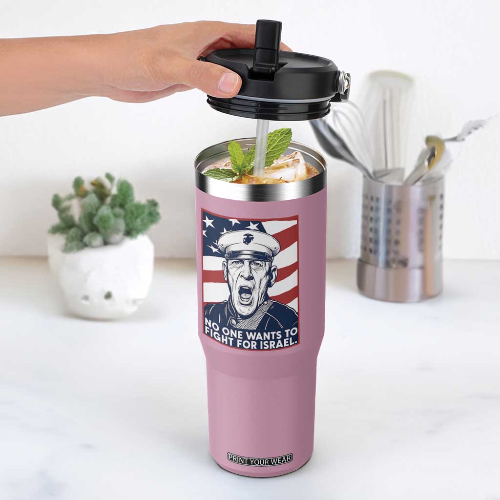 No One Wants To Fight For Israel Flip Straw Tumbler US Marine Veteran Anti War TS14 One Size: 30 oz Light Pink Print Your Wear