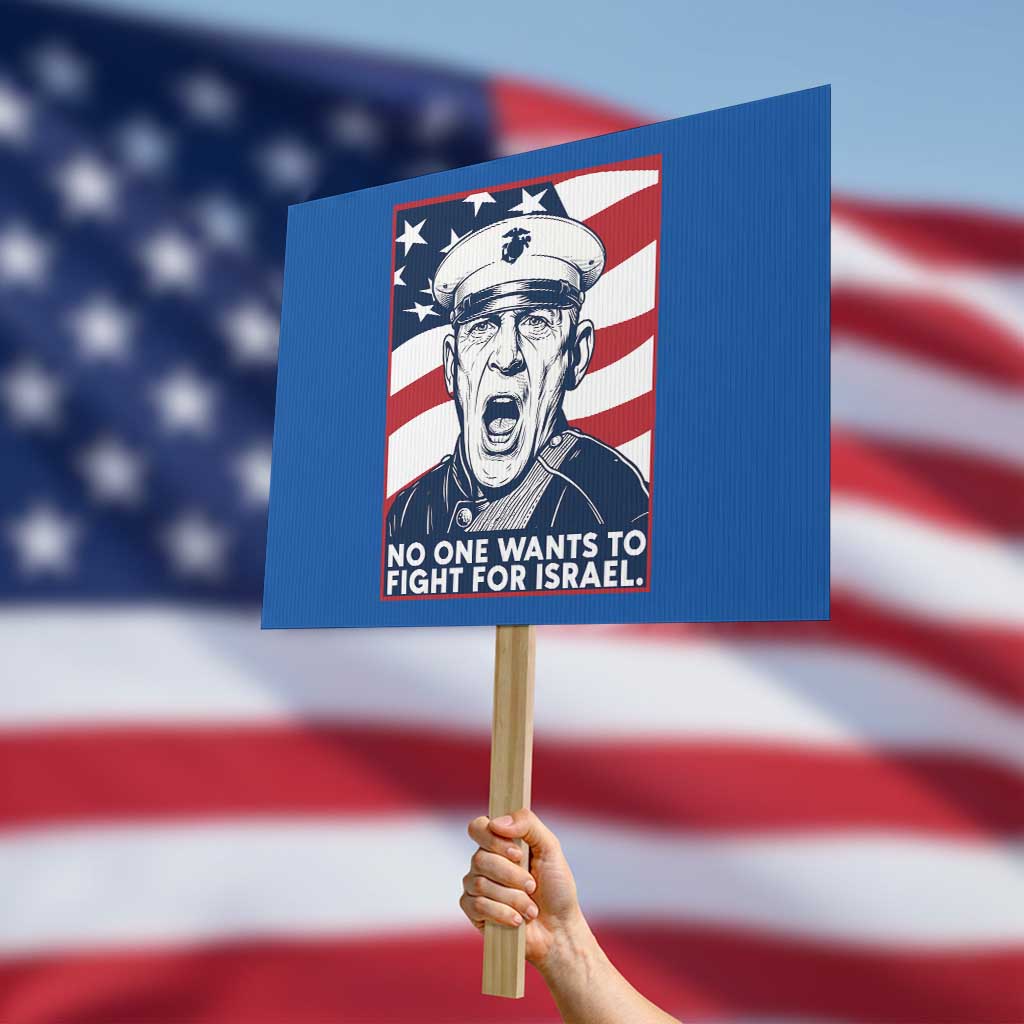 No One Wants To Fight For Israel Protest Sign US Marine Veteran Anti War TS14 Horizontal 18