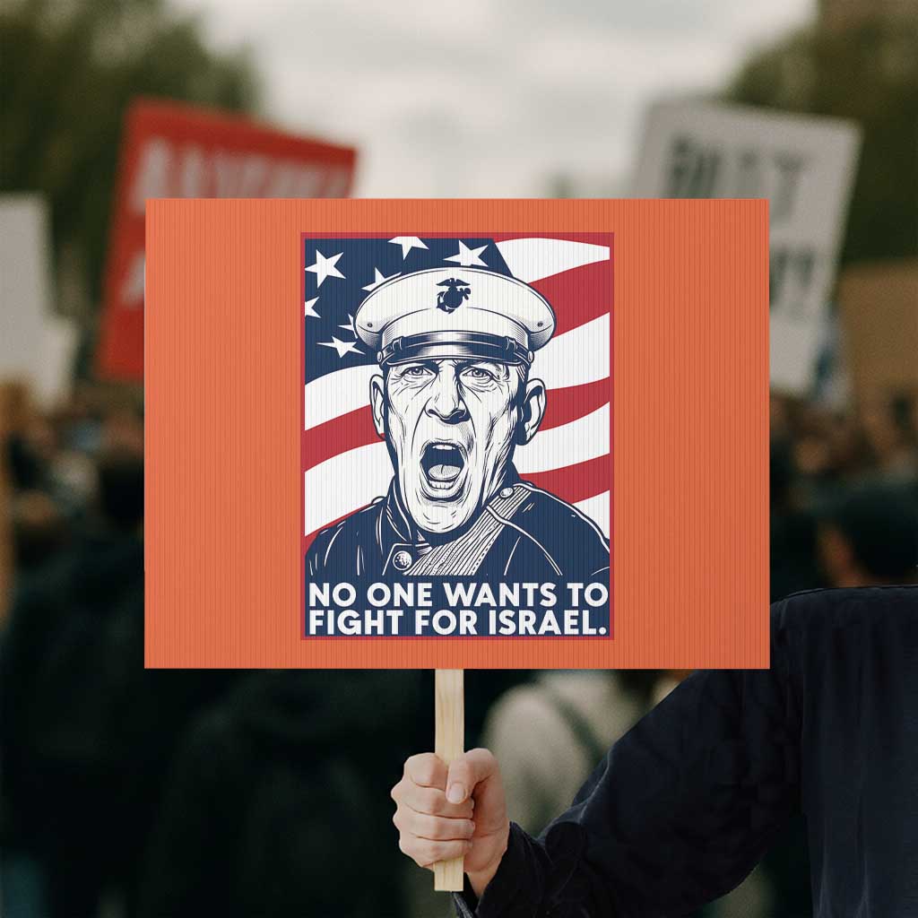 No One Wants To Fight For Israel Protest Sign US Marine Veteran Anti War TS14 Horizontal 18