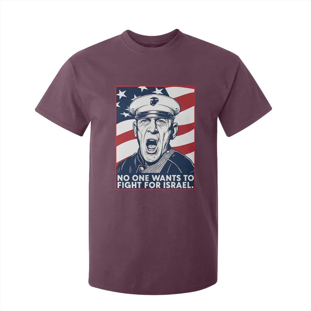 No One Wants To Fight For Israel T Shirt For Kid US Marine Veteran Anti War TS14 Maroon Print Your Wear