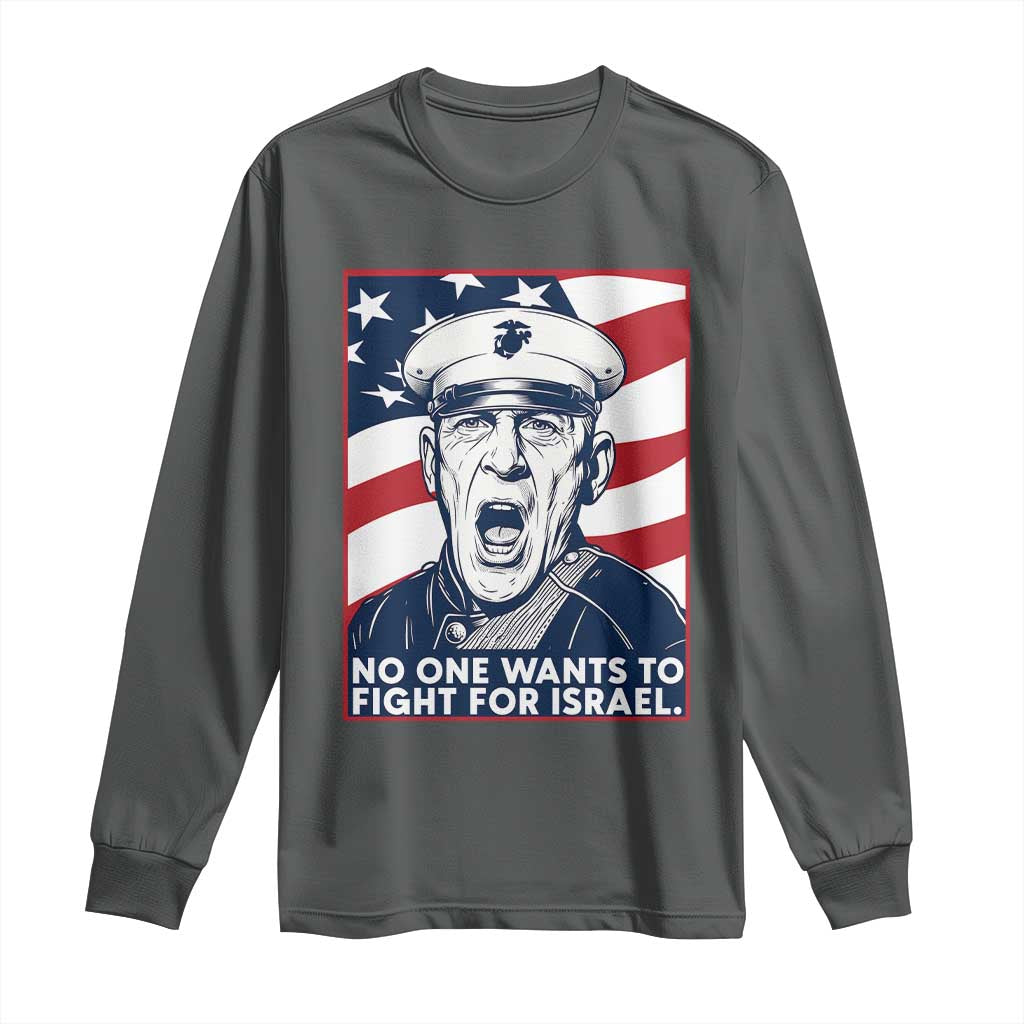 No One Wants To Fight For Israel Long Sleeve Shirt US Marine Veteran Anti War TS14 Dark Heather Print Your Wear