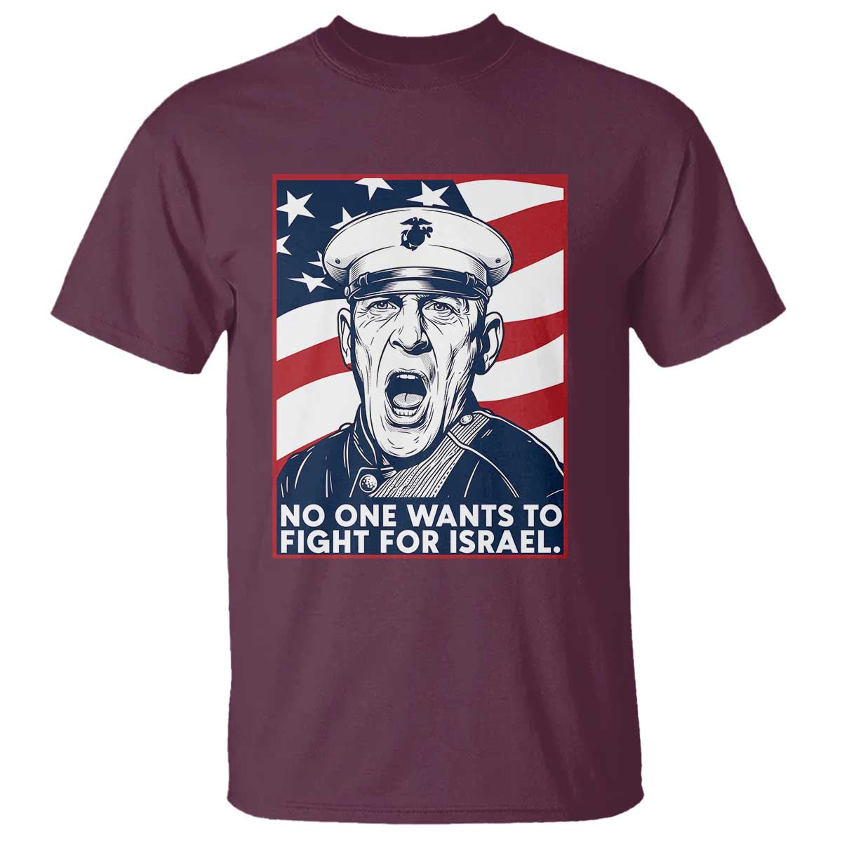 No One Wants To Fight For Israel T Shirt US Marine Veteran Anti War TS14 Maroon Print Your Wear