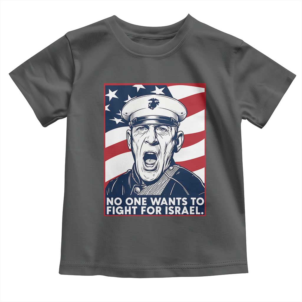 No One Wants To Fight For Israel Toddler T Shirt US Marine Veteran Anti War TS14 Dark Heather Print Your Wear