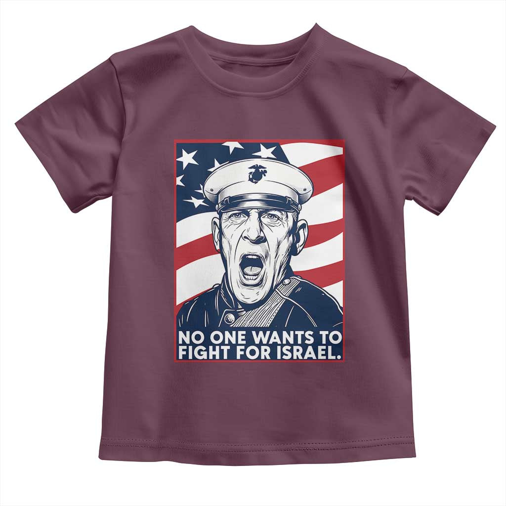No One Wants To Fight For Israel Toddler T Shirt US Marine Veteran Anti War TS14 Maroon Print Your Wear