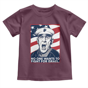 No One Wants To Fight For Israel Toddler T Shirt US Marine Veteran Anti War TS14 Maroon Print Your Wear