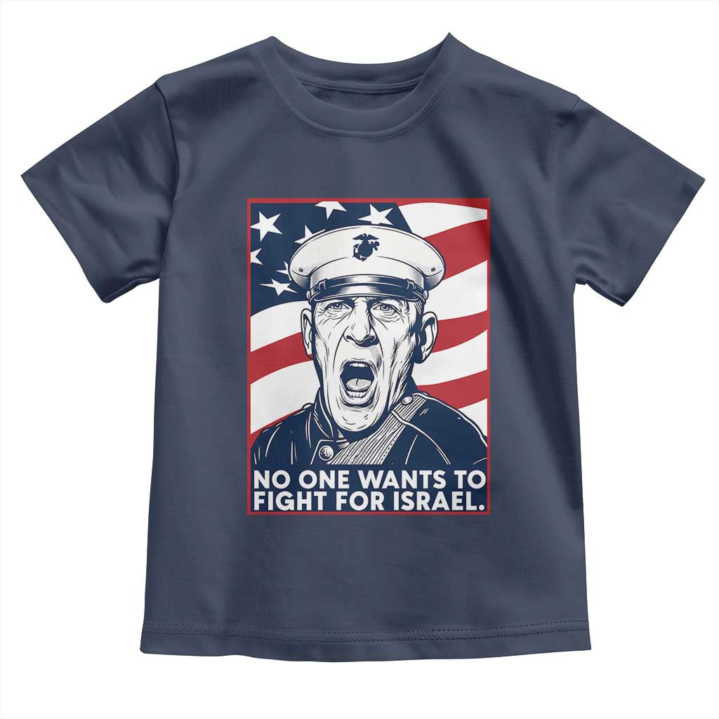 No One Wants To Fight For Israel Toddler T Shirt US Marine Veteran Anti War TS14 Navy Print Your Wear
