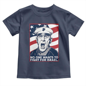 No One Wants To Fight For Israel Toddler T Shirt US Marine Veteran Anti War TS14 Navy Print Your Wear