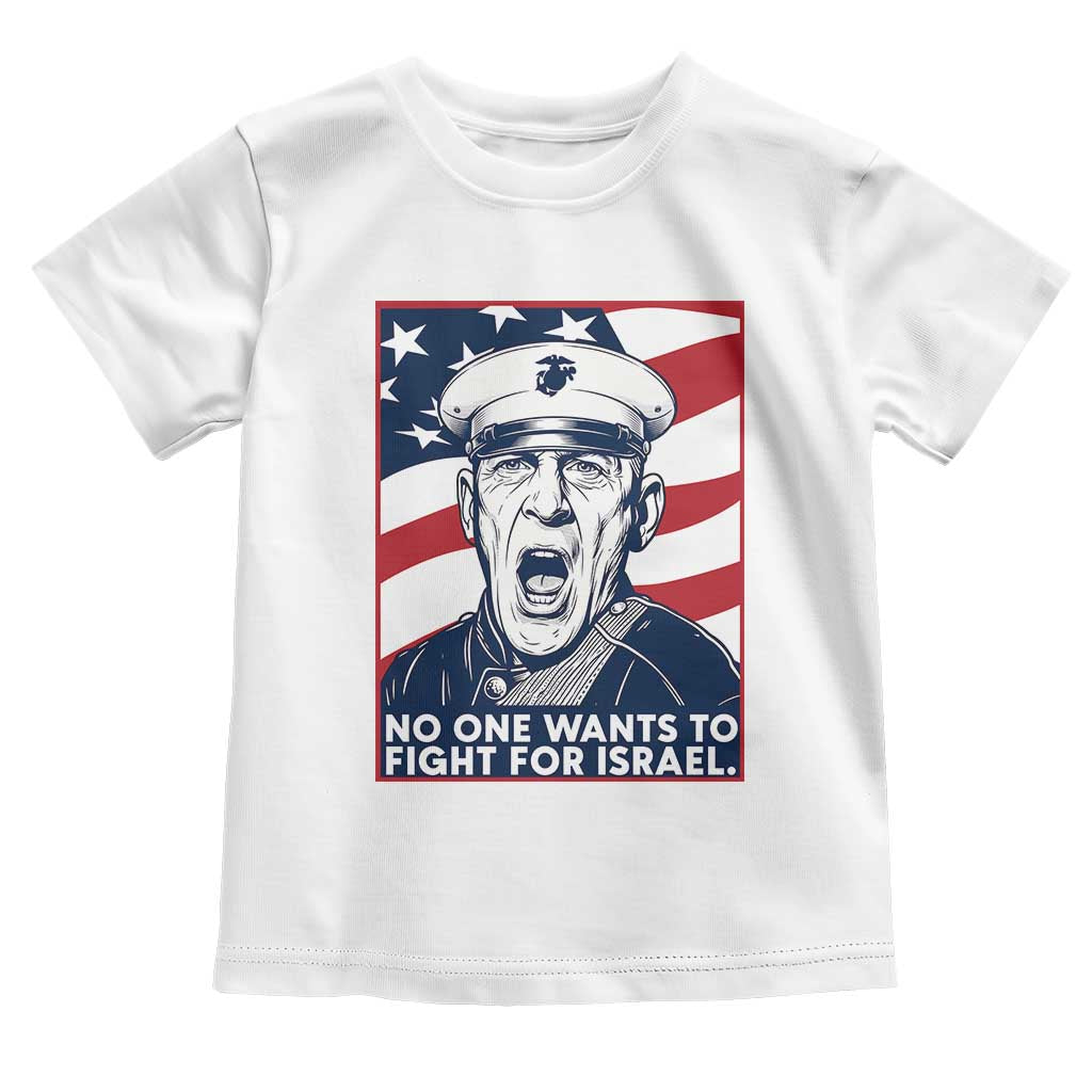 No One Wants To Fight For Israel Toddler T Shirt US Marine Veteran Anti War TS14 White Print Your Wear