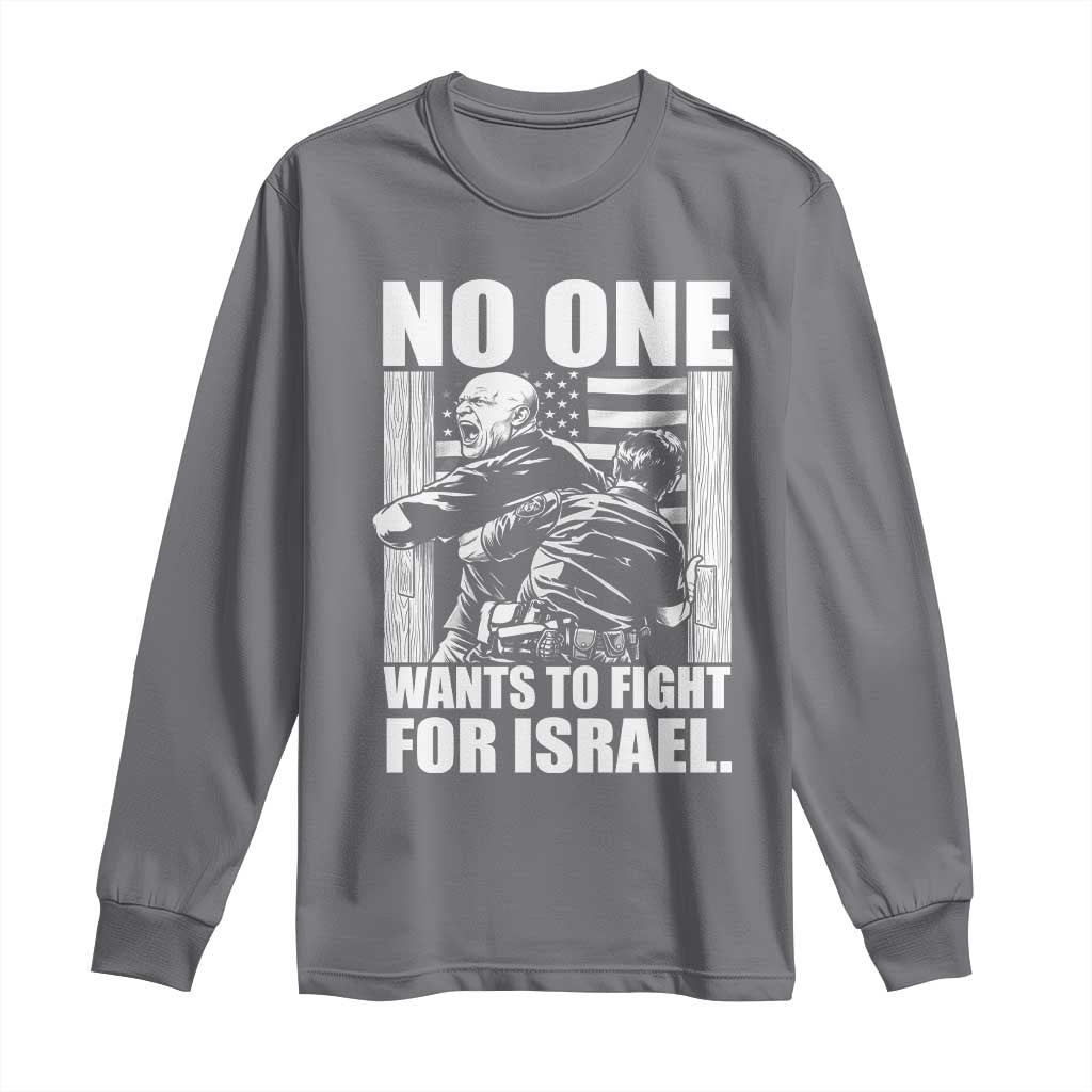 No One Wants To Fight For Israel Long Sleeve Shirt US Marine Veteran Anti War America First TS14 Charcoal Print Your Wear